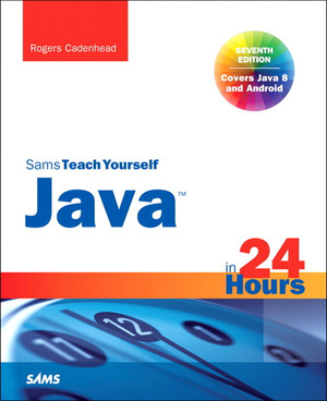 Sams Teach Yourself Java™ in 21 Days (Covering Java 8), Seventh