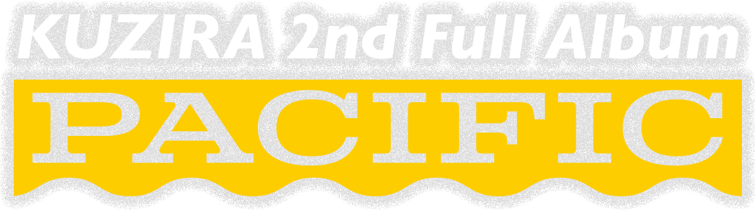 KUZIRA 2nd Full Album [Pacific] リリース特設サイト