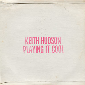 Keith Hudson - Playing It Cool And Playing It Right : Honest Jon's