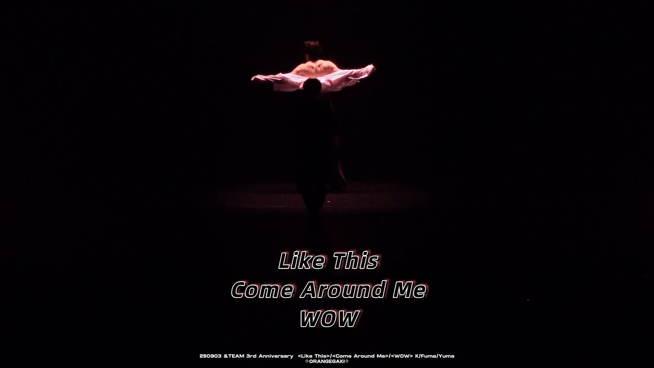 4K] &TEAM 250903 縁DAY Like This+Come Around Me+WOW (K/Fuma/Yuma