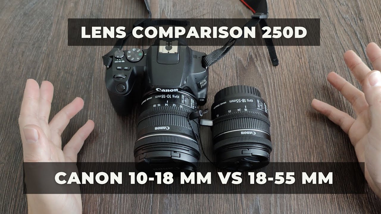 Canon 10-18mm vs 18-55mm - comparisone using Canon 250D - YouTube