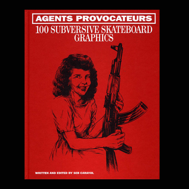 Agents Provocateurs - 100 Subversive Skateboard Graphics（ハード