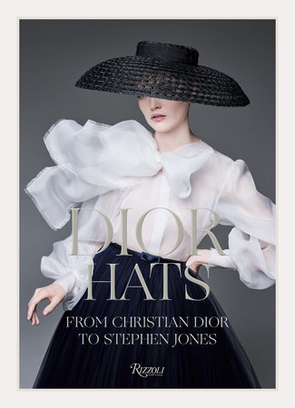 Dior Hats: From Christian Dior to Stephen Jones - Rizzoli New York