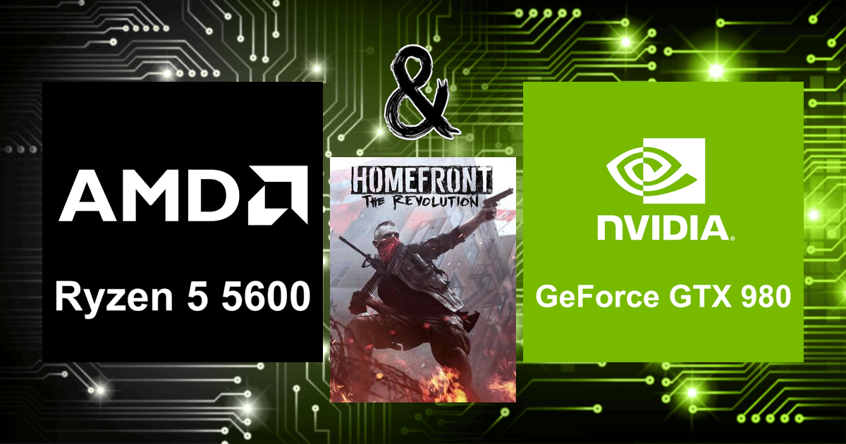 Ryzen 5 5600 と GeForce GTX 980 | Homefront: The Revolution FPS の計算