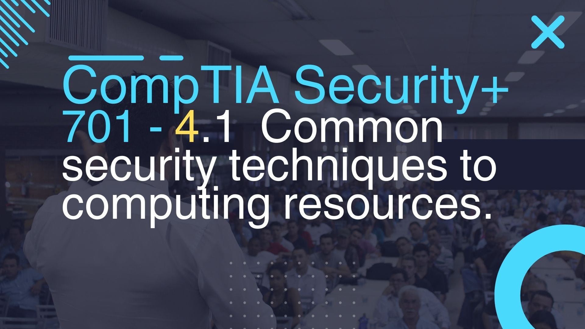 CompTIA 701 Security+ 4.1 Given a scenario apply common security