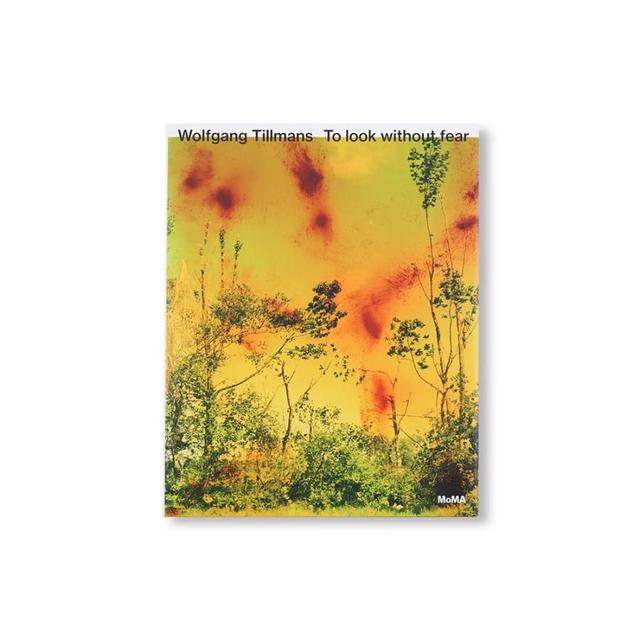 TO LOOK WITHOUT FEAR Wolfgang Tillmans ヴォルフガング